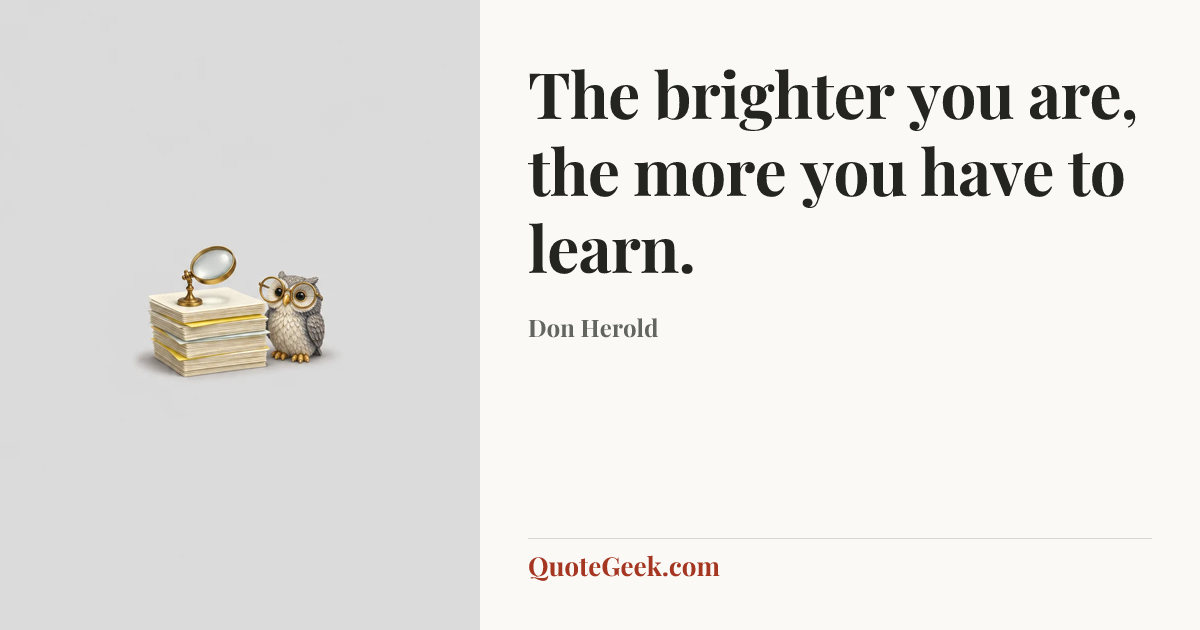 “The brighter you are, the more you have to learn.” — Don Herold. Illustrated QuoteGeek card.