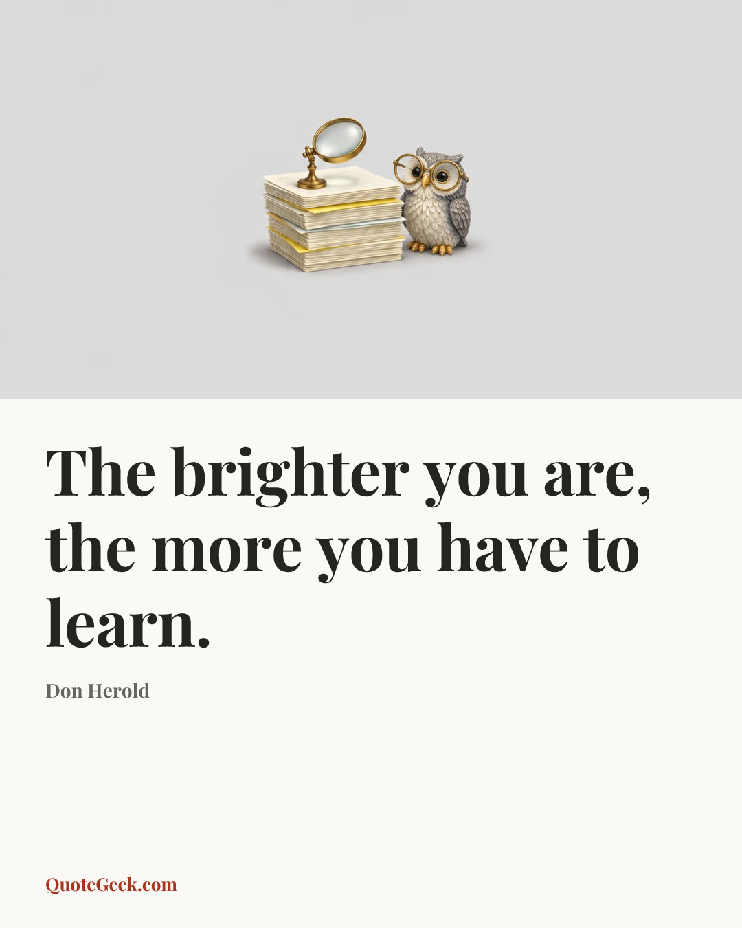“The brighter you are, the more you have to learn.” — Don Herold. Illustrated QuoteGeek card.