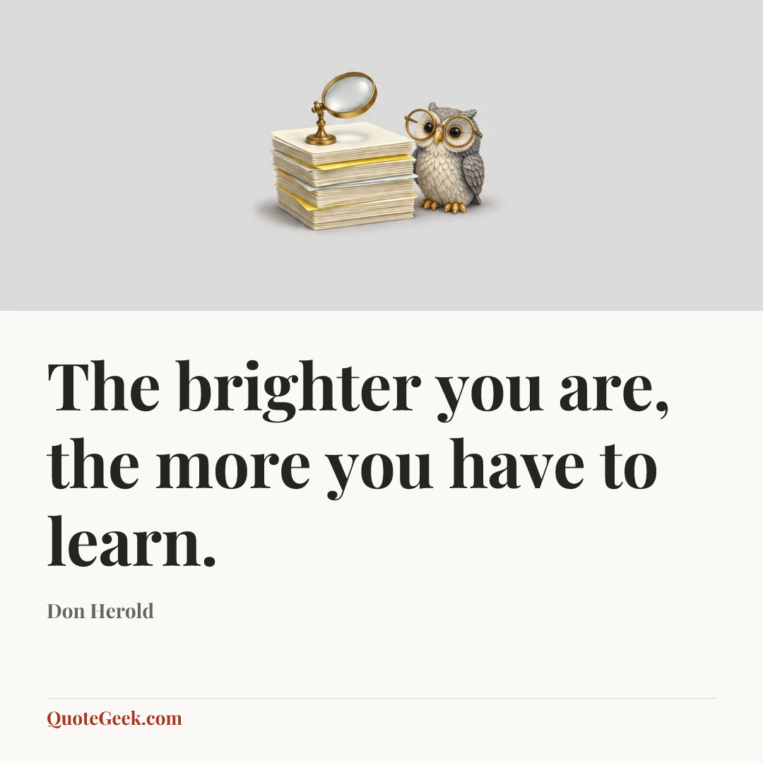 “The brighter you are, the more you have to learn.” — Don Herold. Illustrated QuoteGeek card.