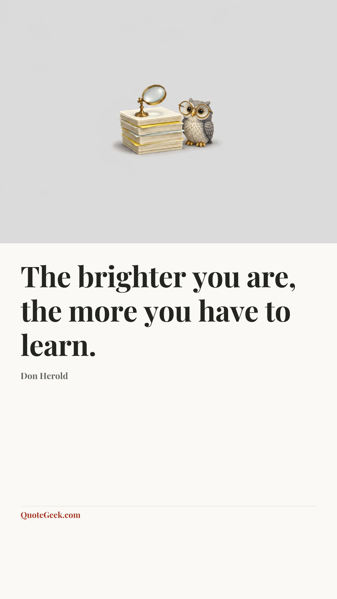 “The brighter you are, the more you have to learn.” — Don Herold. Illustrated QuoteGeek card.