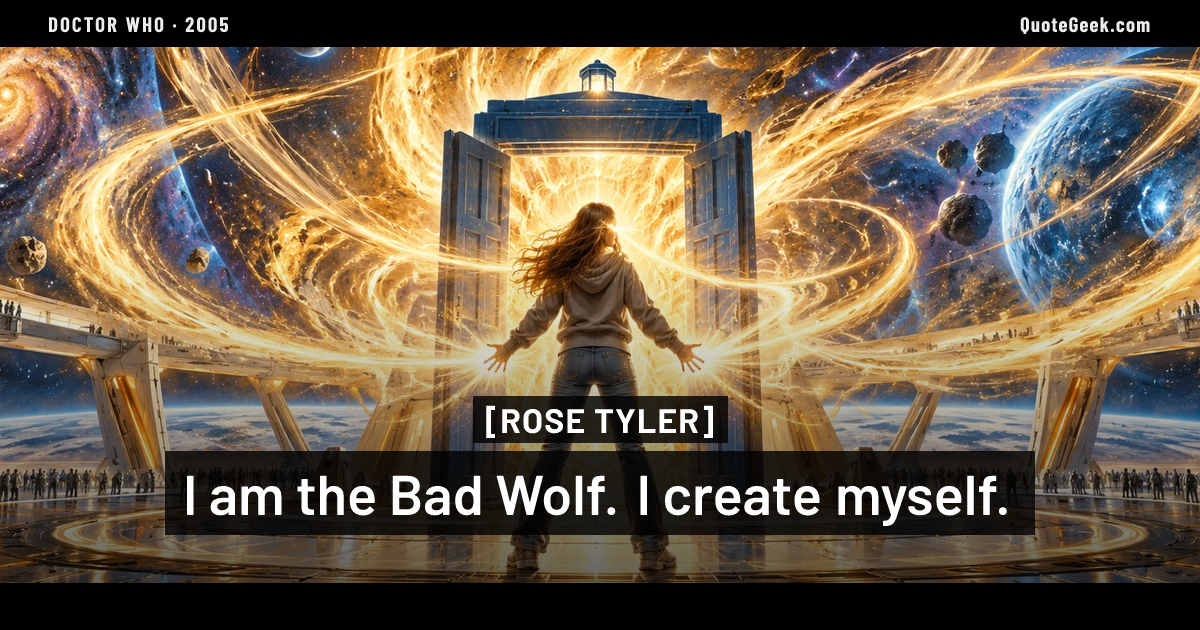 “I am the Bad Wolf. I create myself.” — Rose Tyler · Doctor Who. Illustrated QuoteGeek card.