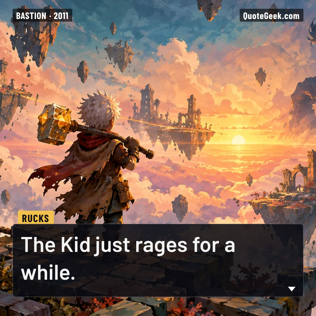 “The Kid just rages for a while.” — Rucks · Bastion. Illustrated QuoteGeek card.