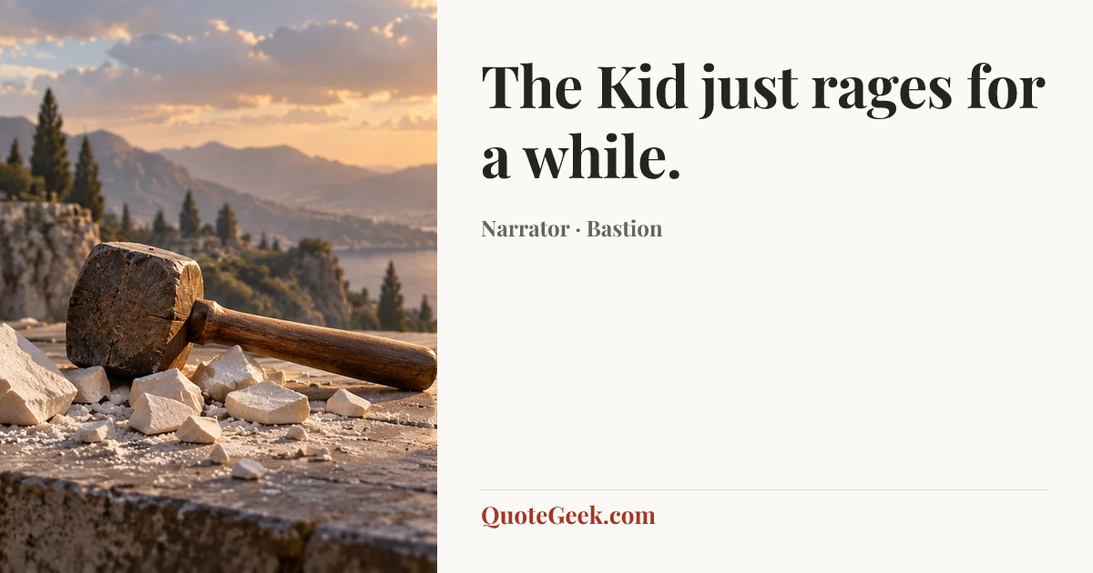 “The Kid just rages for a while.” — Narrator · Bastion. Illustrated QuoteGeek card.