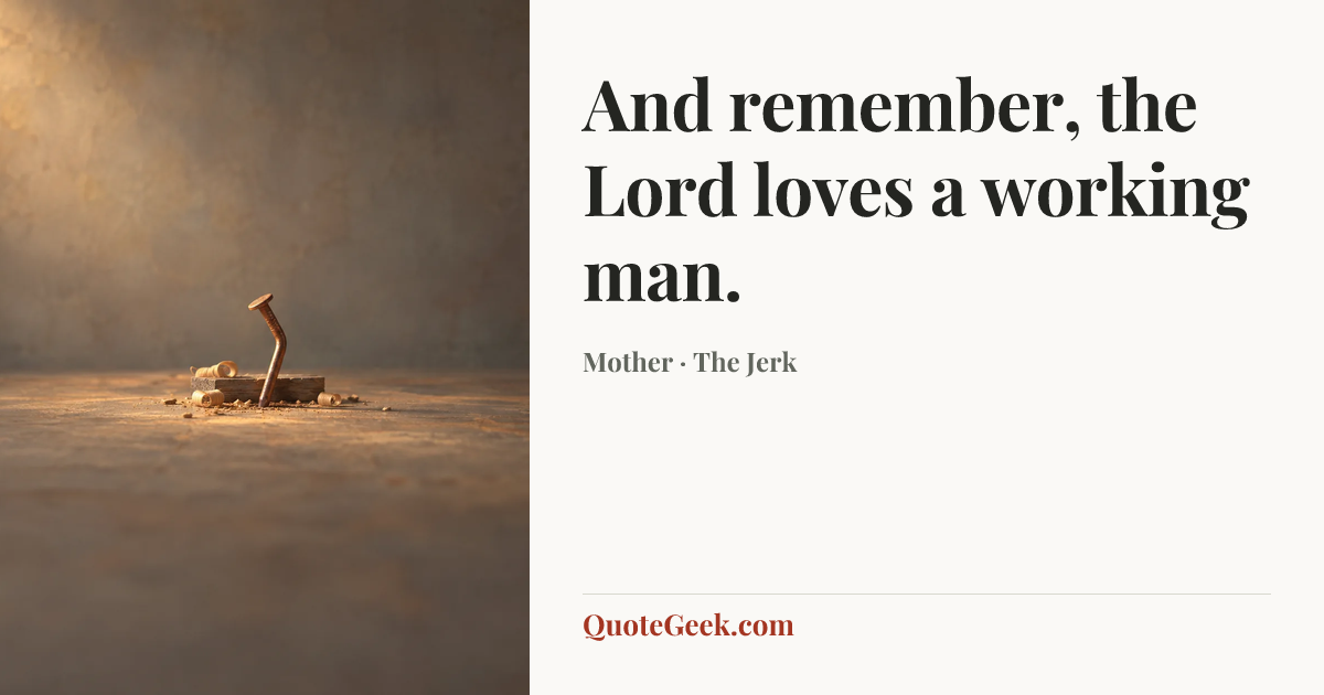 “And remember, the Lord loves a working man.” — Mother · The Jerk. Illustrated QuoteGeek card.