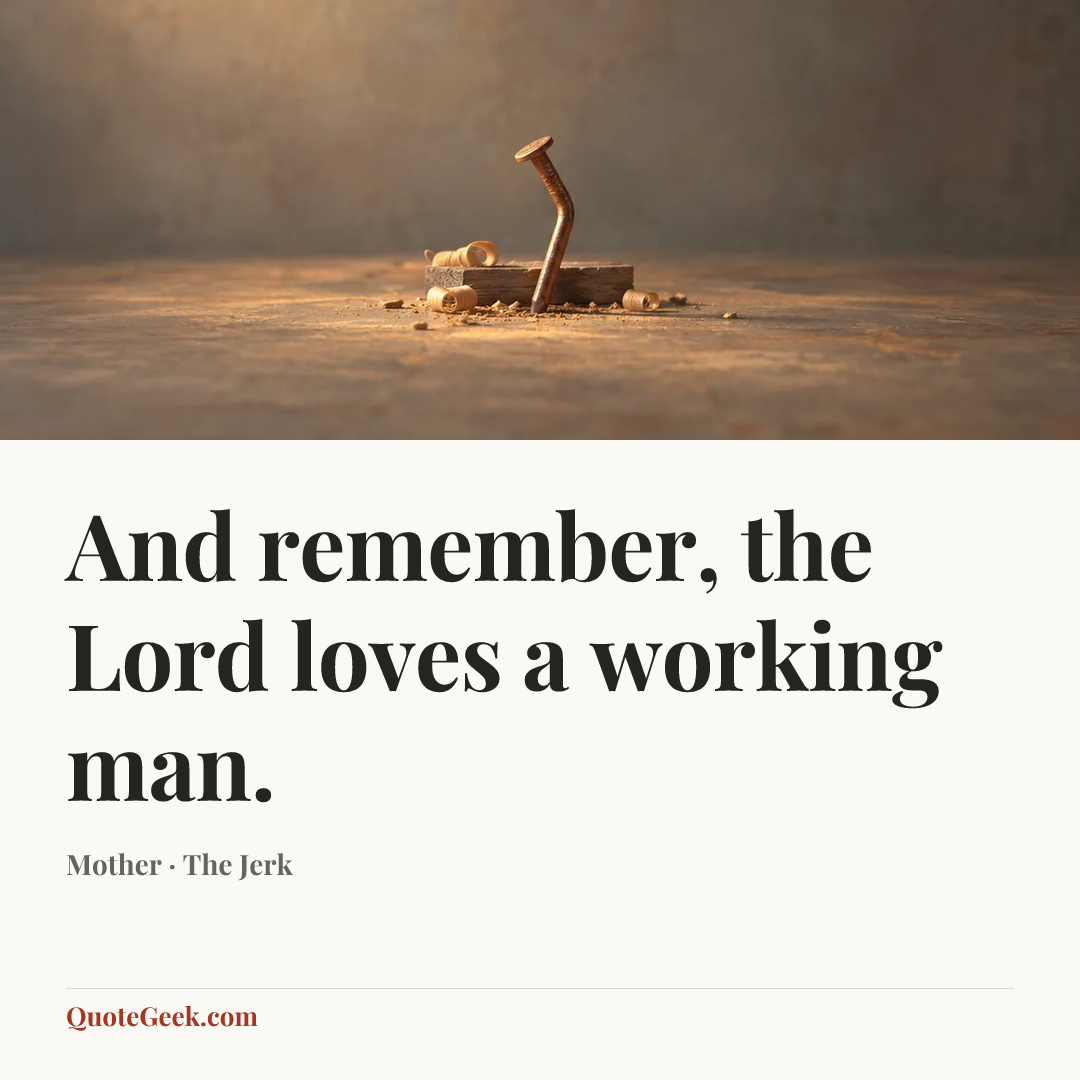 “And remember, the Lord loves a working man.” — Mother · The Jerk. Illustrated QuoteGeek card.
