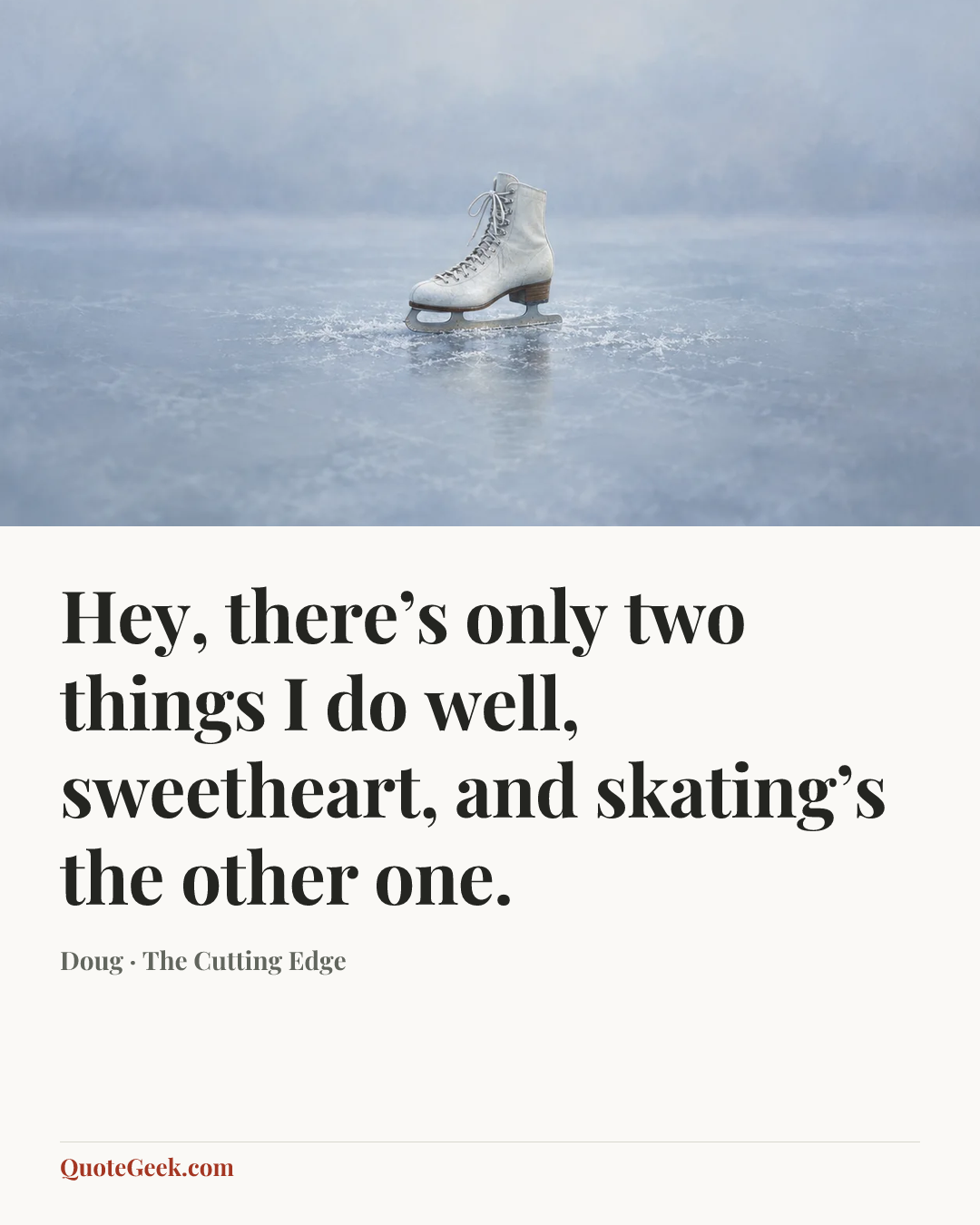 “Hey, there’s only two things I do well, sweetheart, and skating’s the other one.” — Doug · The Cutting Edge. Illustrated QuoteGeek card.