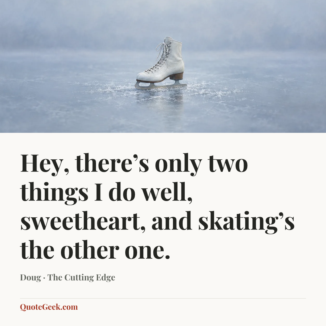 “Hey, there’s only two things I do well, sweetheart, and skating’s the other one.” — Doug · The Cutting Edge. Illustrated QuoteGeek card.