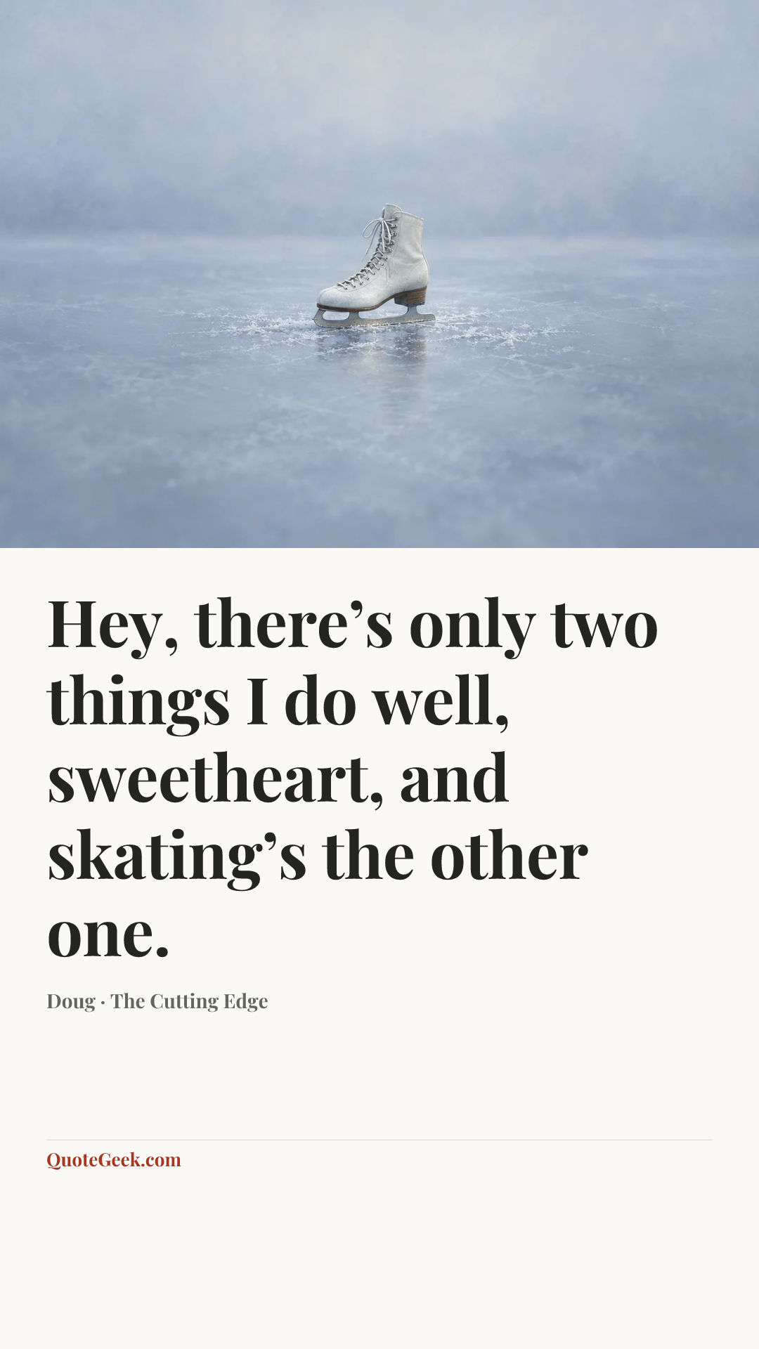 “Hey, there’s only two things I do well, sweetheart, and skating’s the other one.” — Doug · The Cutting Edge. Illustrated QuoteGeek card.