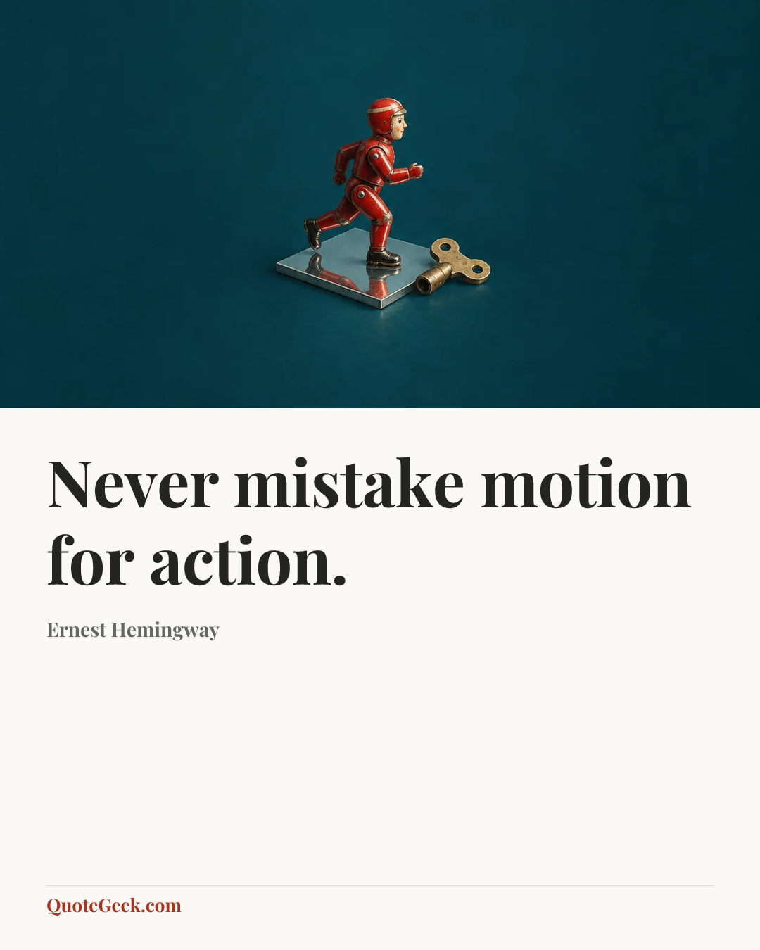 “Never mistake motion for action.” — Ernest Hemingway. Illustrated QuoteGeek card.