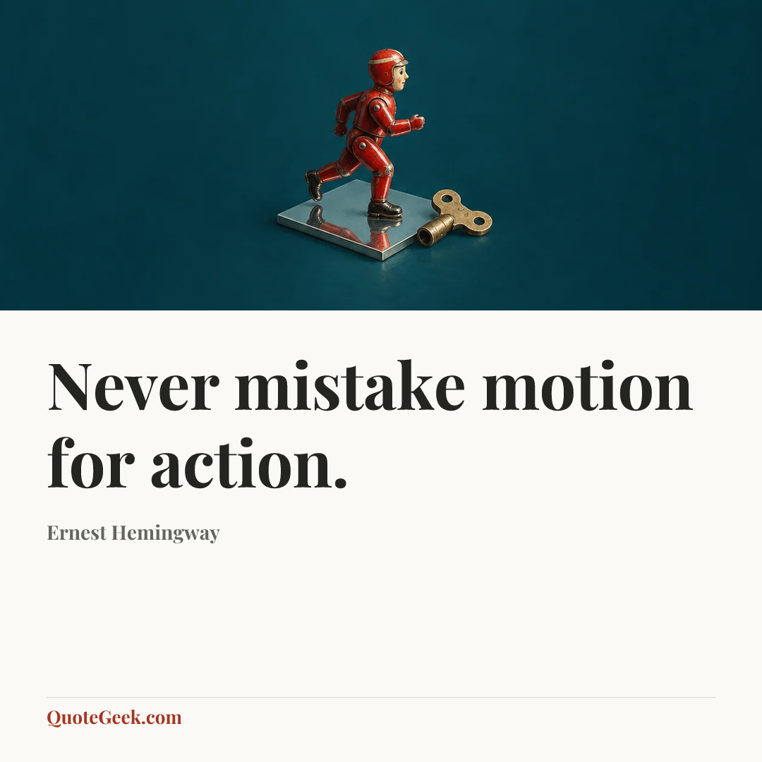 “Never mistake motion for action.” — Ernest Hemingway. Illustrated QuoteGeek card.