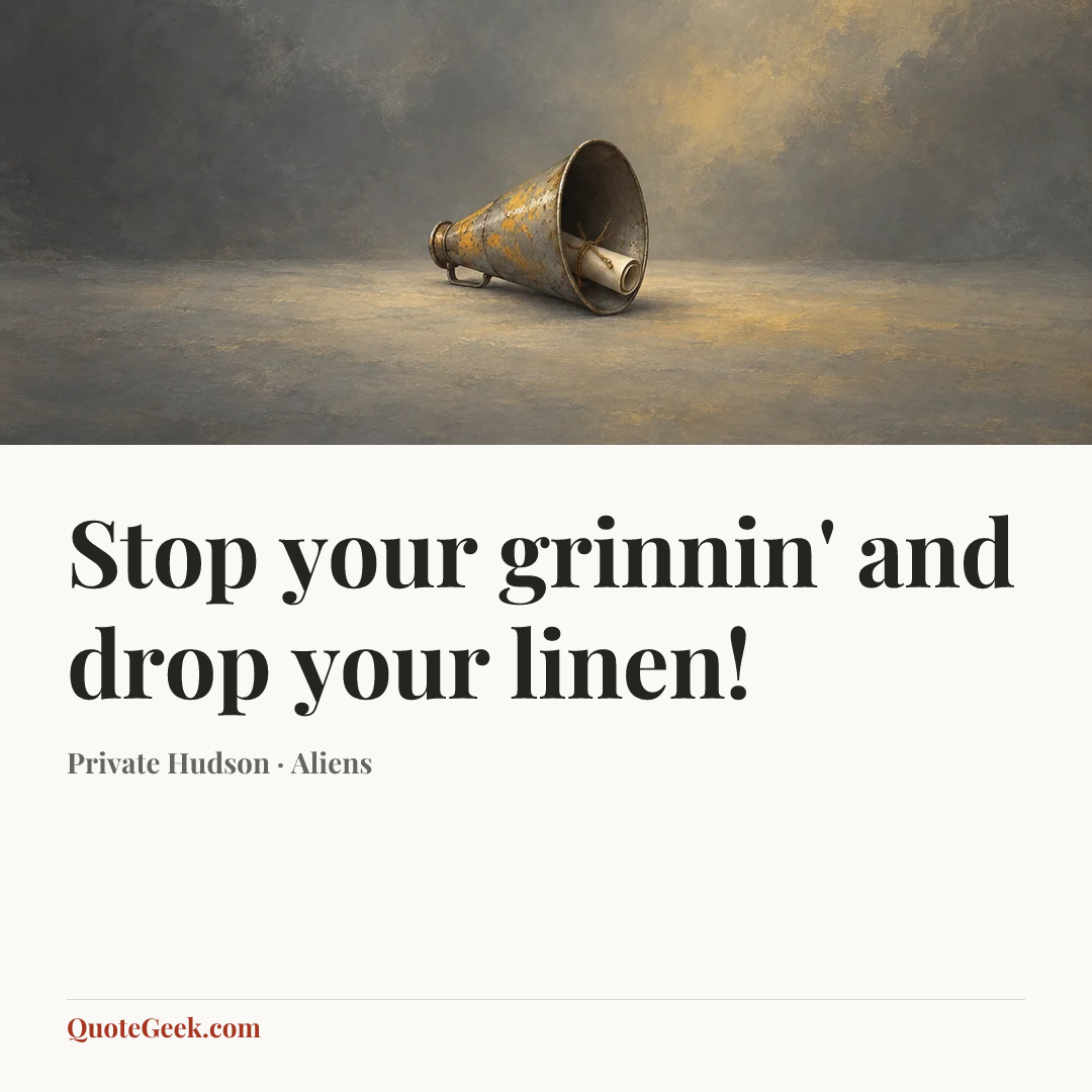 “Stop your grinnin' and drop your linen!” — Private Hudson · Aliens. Illustrated QuoteGeek card.