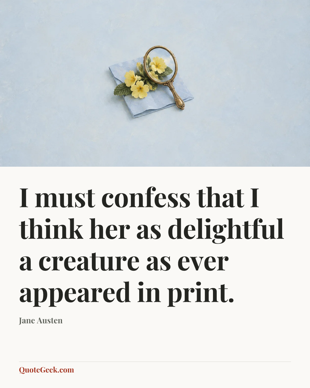 “I must confess that I think her as delightful a creature as ever appeared in print.” — Jane Austen. Illustrated QuoteGeek card.