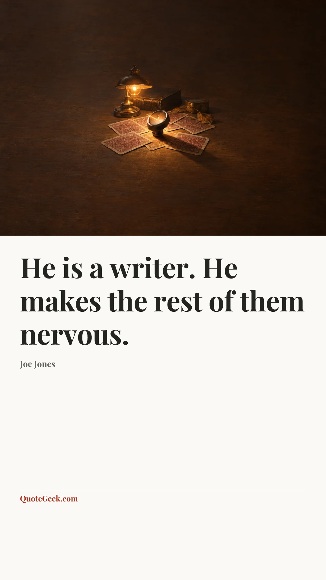 “He is a writer. He makes the rest of them nervous.” — Joe Jones. Illustrated QuoteGeek card.