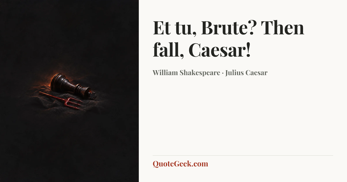 “Et tu, Brute? Then fall, Caesar!” — William Shakespeare · Julius Caesar. Illustrated QuoteGeek card.