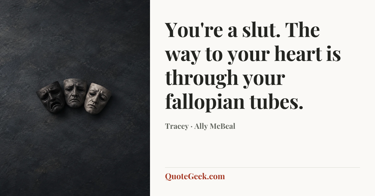 “You're a slut. The way to your heart is through your fallopian tubes.” — Tracey · Ally McBeal. Illustrated QuoteGeek card.