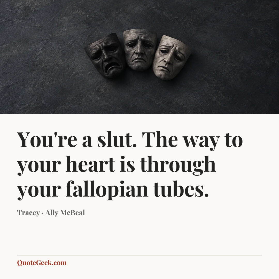 “You're a slut. The way to your heart is through your fallopian tubes.” — Tracey · Ally McBeal. Illustrated QuoteGeek card.