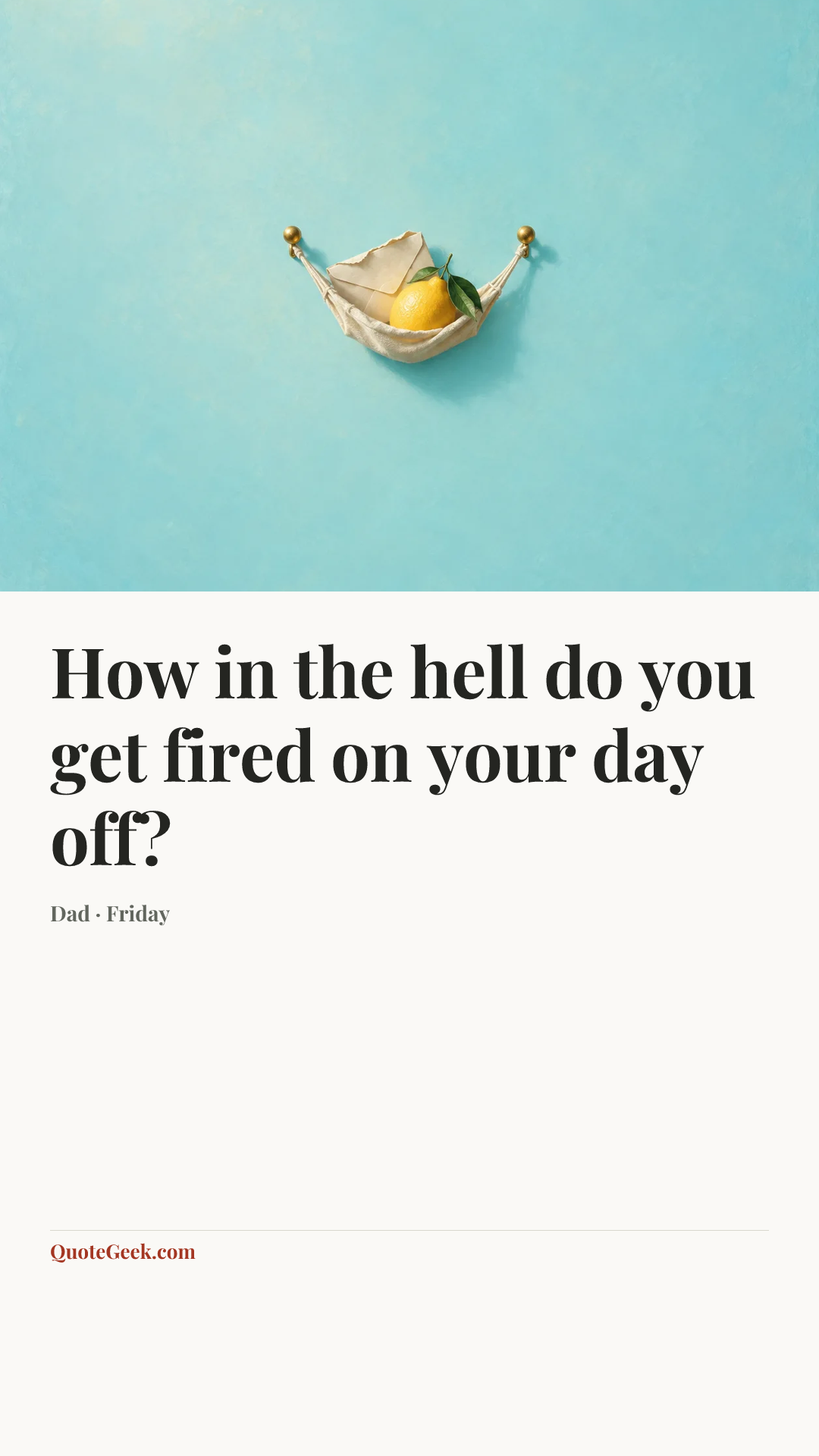 “How in the hell do you get fired on your day off?” — Dad · Friday. Illustrated QuoteGeek card.