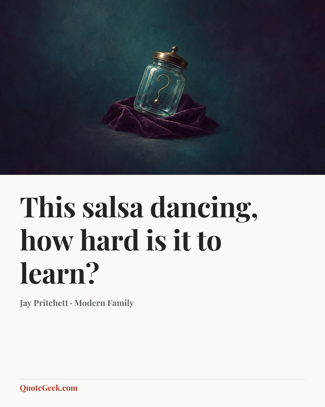 “This salsa dancing, how hard is it to learn?” — Jay Pritchett · Modern Family. Illustrated QuoteGeek card.