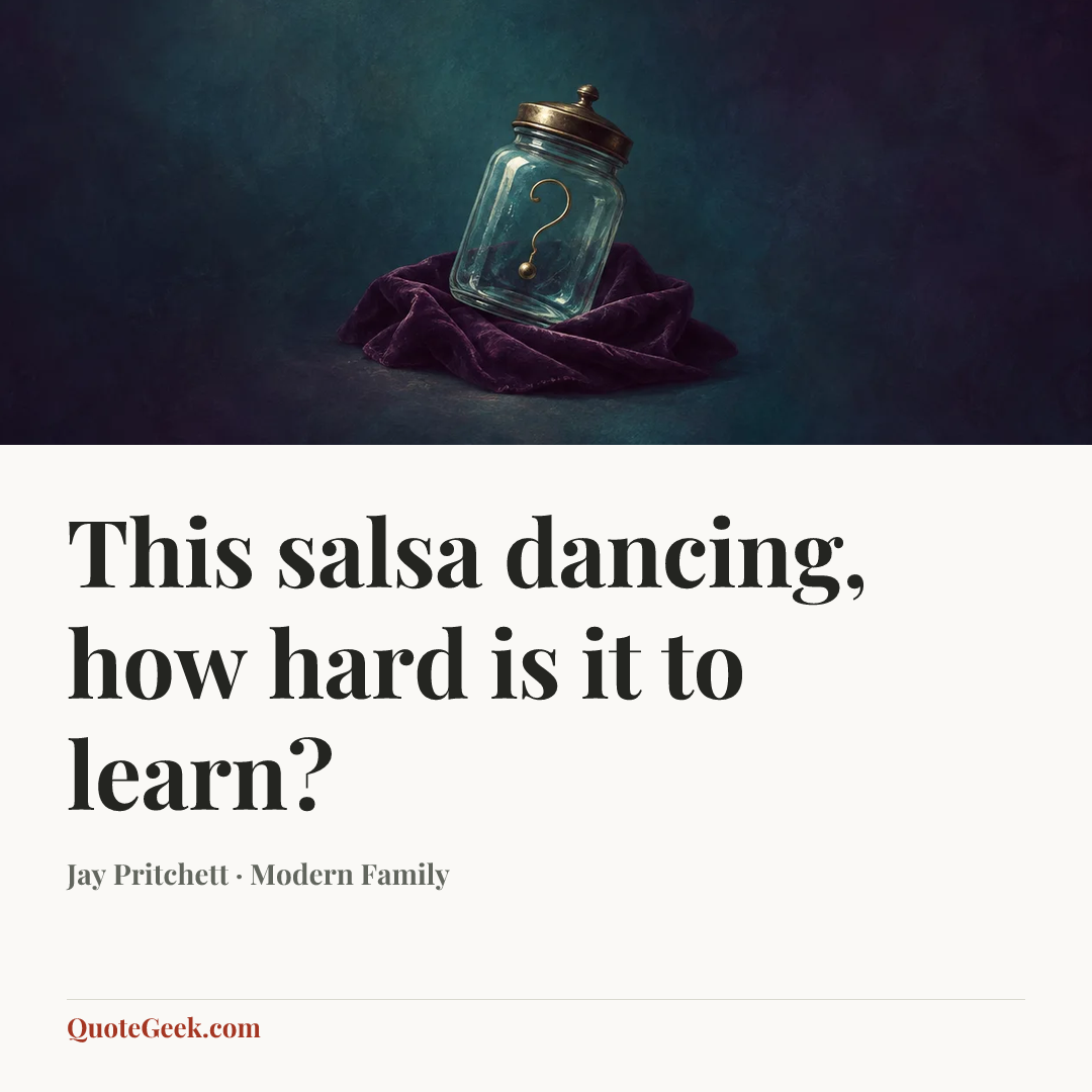 “This salsa dancing, how hard is it to learn?” — Jay Pritchett · Modern Family. Illustrated QuoteGeek card.