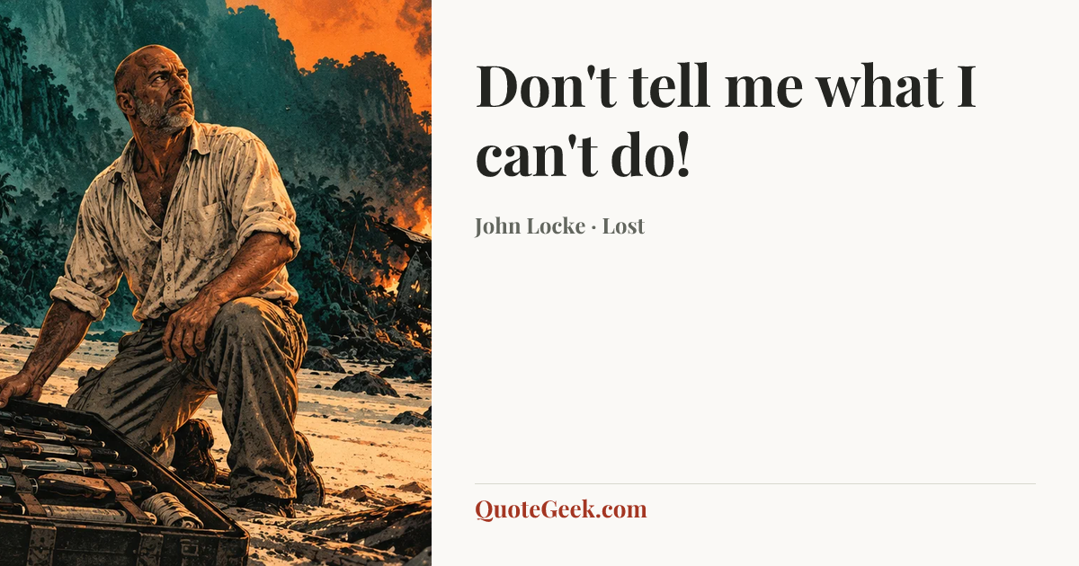 “Don't tell me what I can't do!” — John Locke · Lost. Illustrated QuoteGeek card.