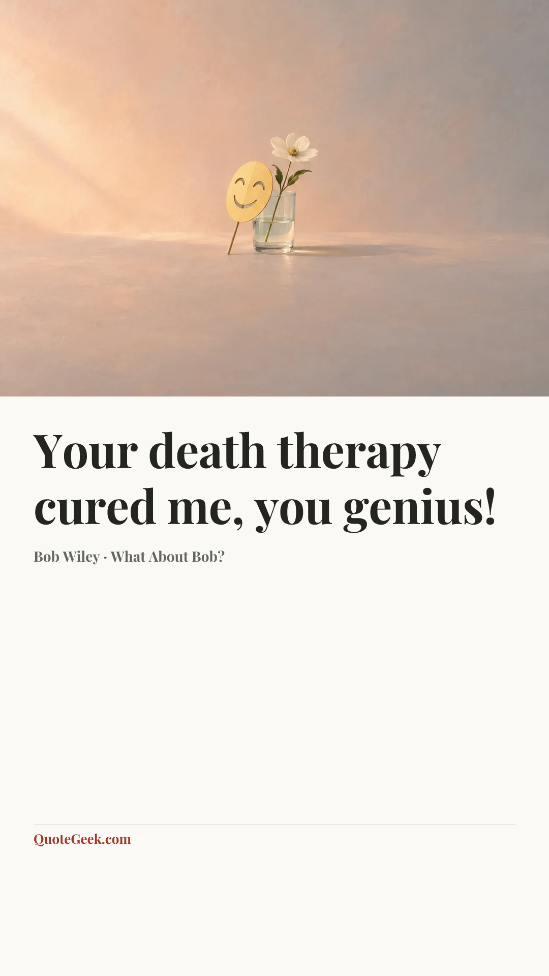 “Your death therapy cured me, you genius!” — Bob Wiley · What About Bob?. Illustrated QuoteGeek card.