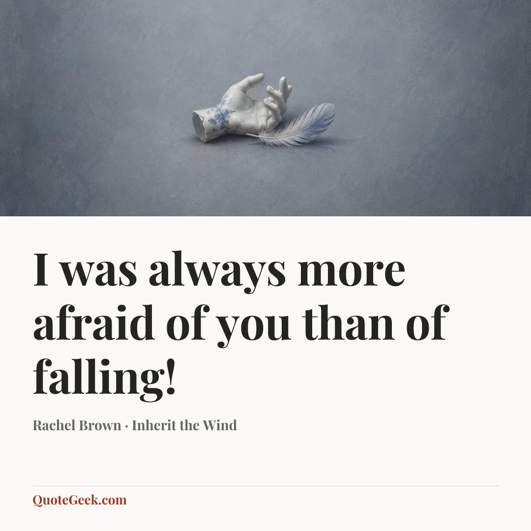 “I was always more afraid of you than of falling!” — Rachel Brown · Inherit the Wind. Illustrated QuoteGeek card.