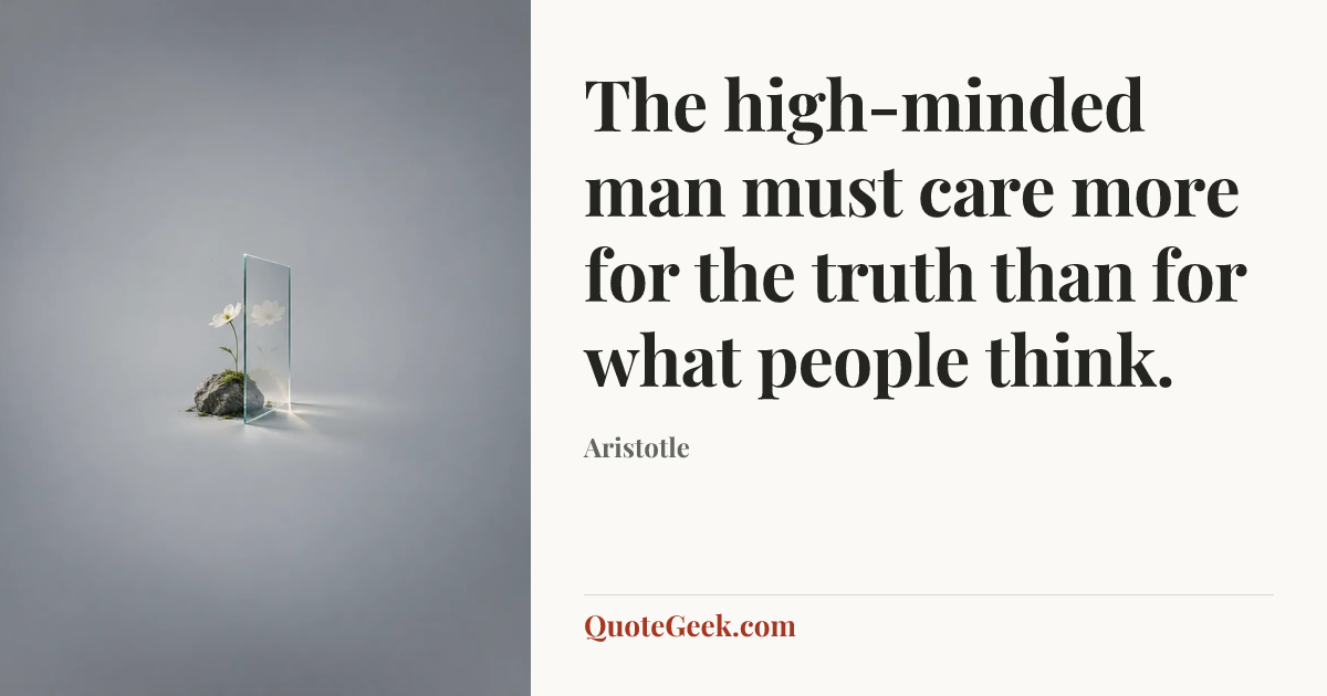 “The high-minded man must care more for the truth than for what people think.” — Aristotle. Illustrated QuoteGeek card.