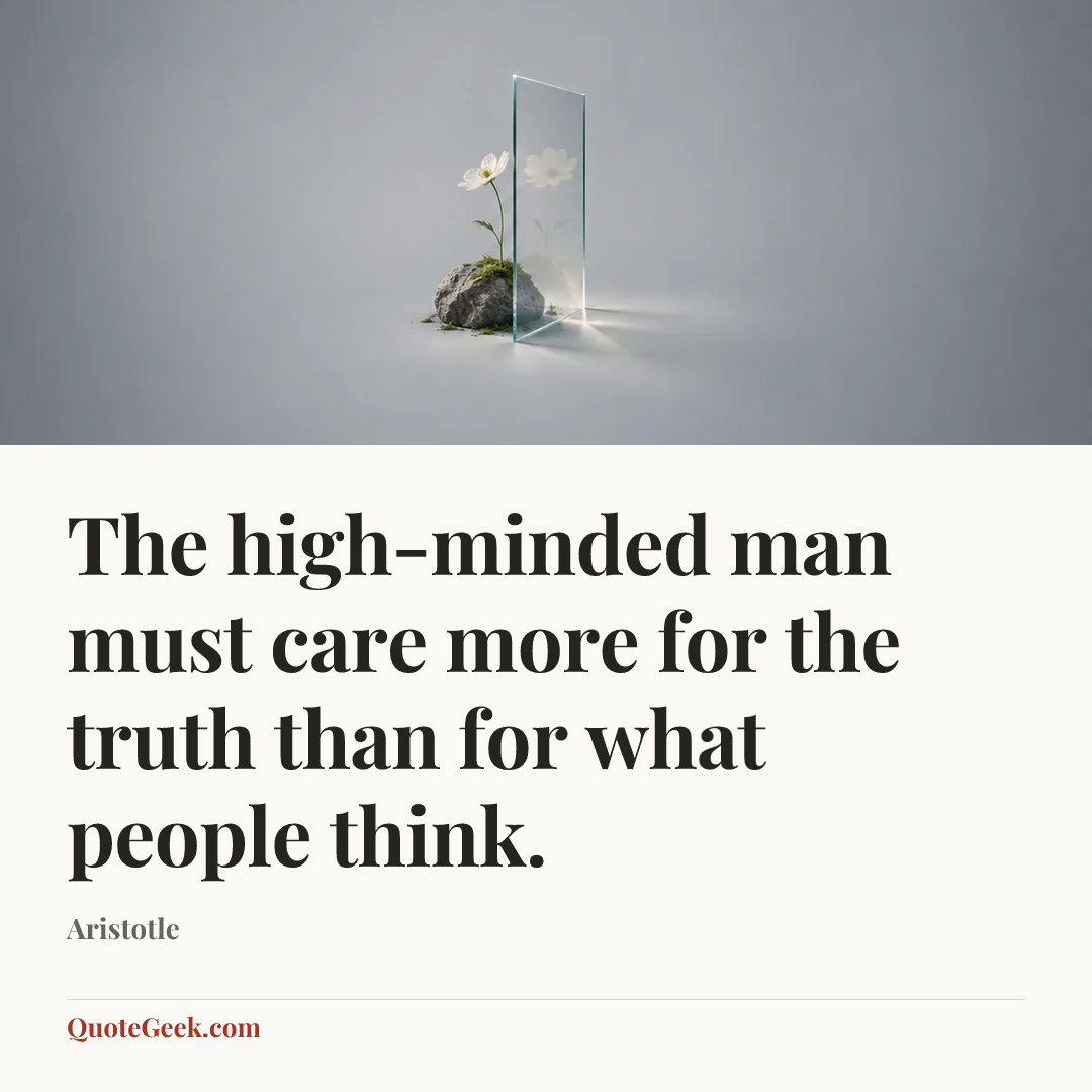 “The high-minded man must care more for the truth than for what people think.” — Aristotle. Illustrated QuoteGeek card.