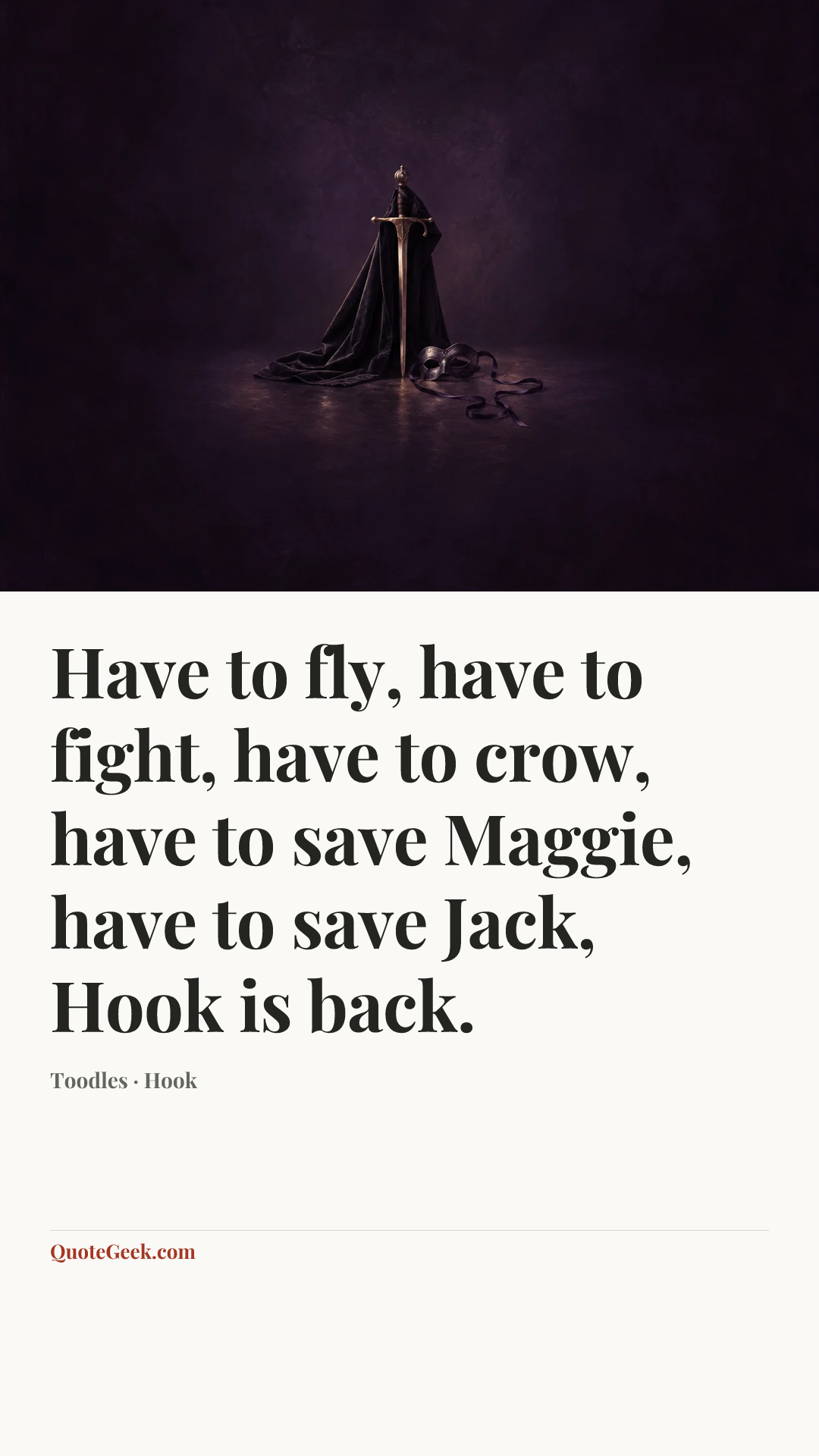 “Have to fly, have to fight, have to crow, have to save Maggie, have to save Jack, Hook is back.” — Toodles · Hook. Illustrated QuoteGeek card.