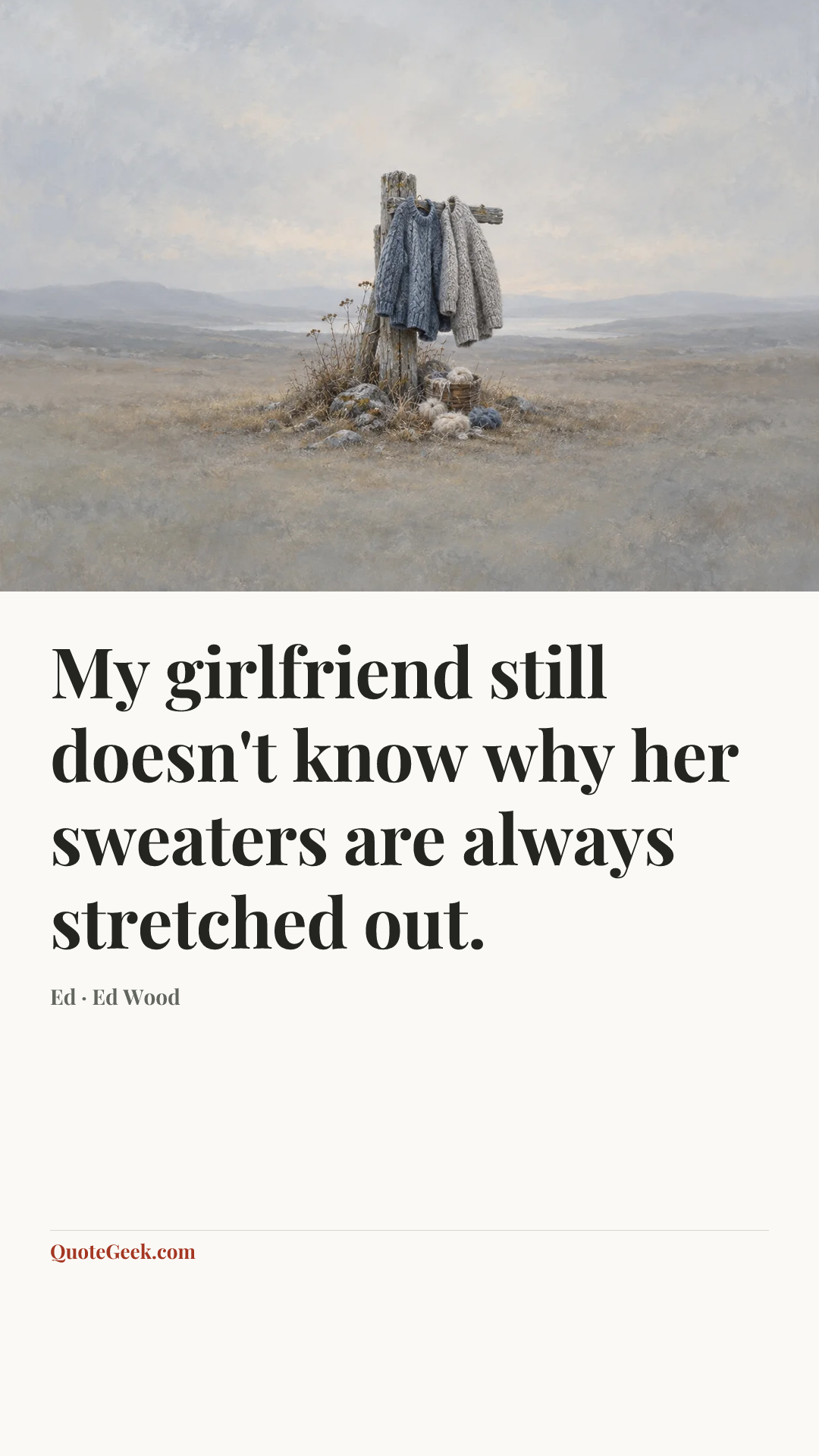 “My girlfriend still doesn't know why her sweaters are always stretched out.” — Ed · Ed Wood. Illustrated QuoteGeek card.