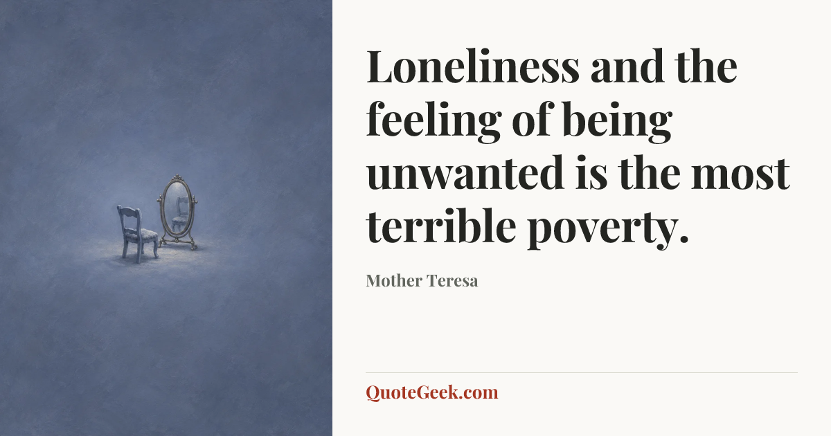 “Loneliness and the feeling of being unwanted is the most terrible poverty.” — Mother Teresa. Illustrated QuoteGeek card.