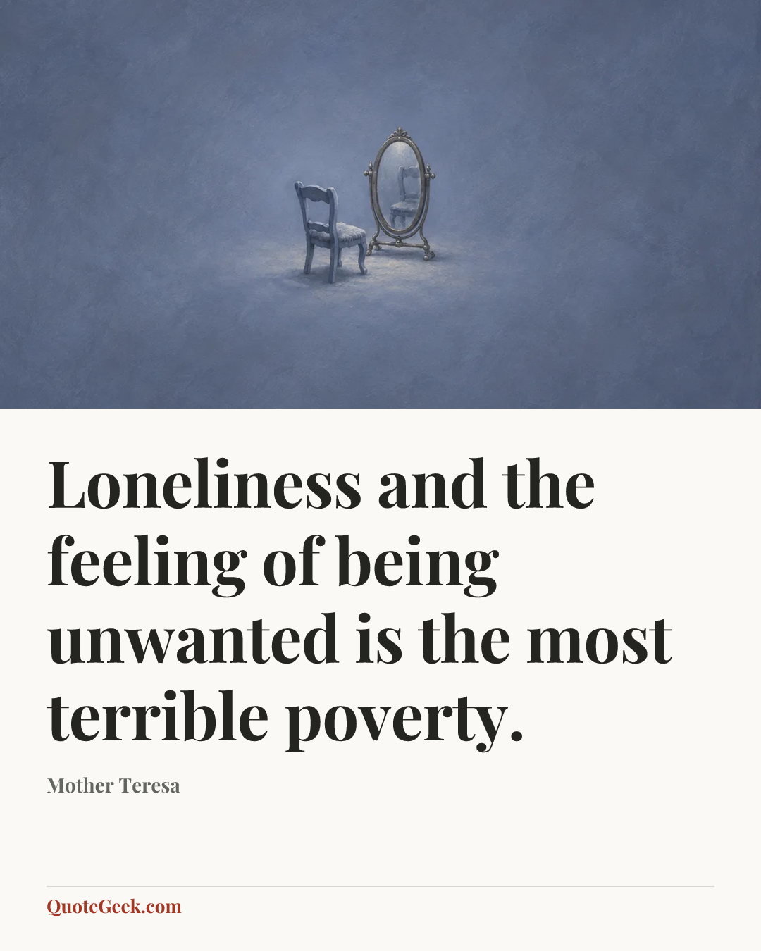 “Loneliness and the feeling of being unwanted is the most terrible poverty.” — Mother Teresa. Illustrated QuoteGeek card.