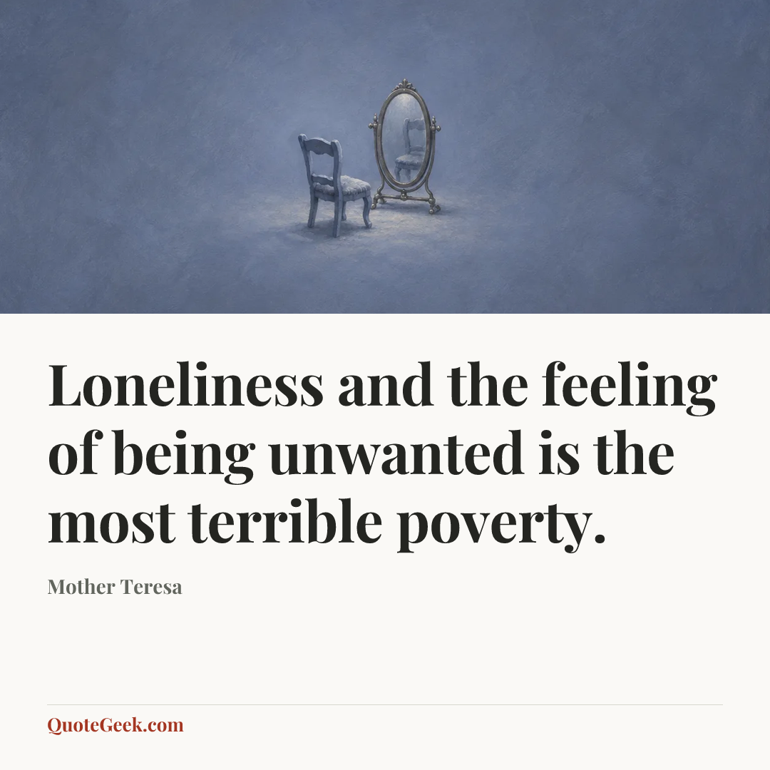 “Loneliness and the feeling of being unwanted is the most terrible poverty.” — Mother Teresa. Illustrated QuoteGeek card.