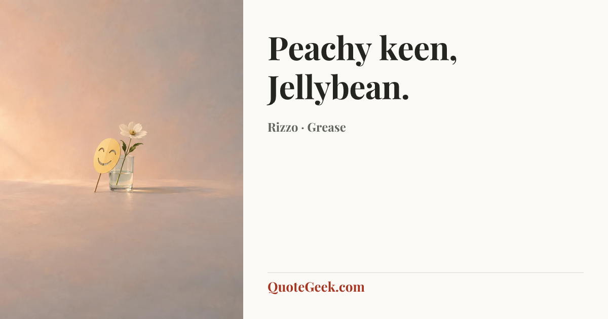 “Peachy keen, Jellybean.” — Rizzo · Grease. Illustrated QuoteGeek card.