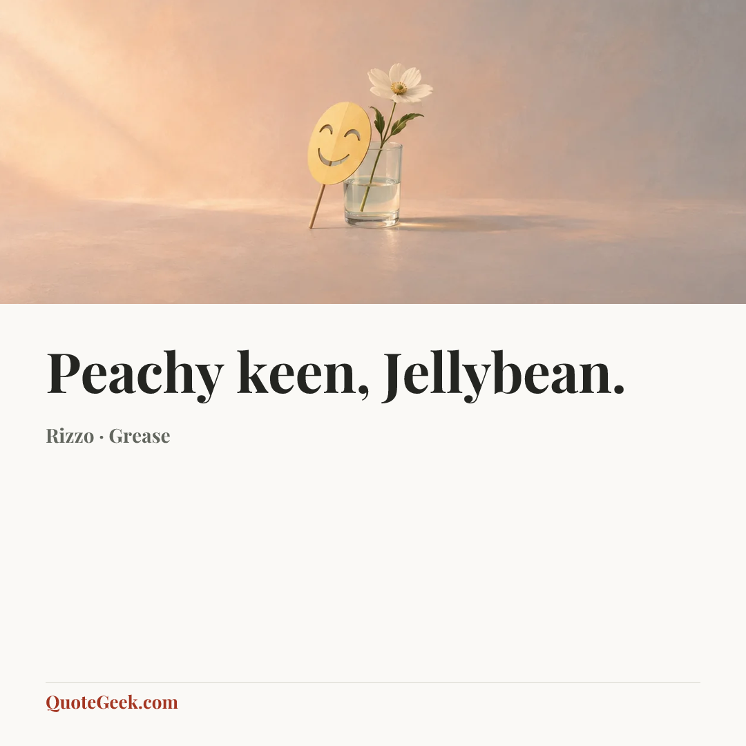 “Peachy keen, Jellybean.” — Rizzo · Grease. Illustrated QuoteGeek card.