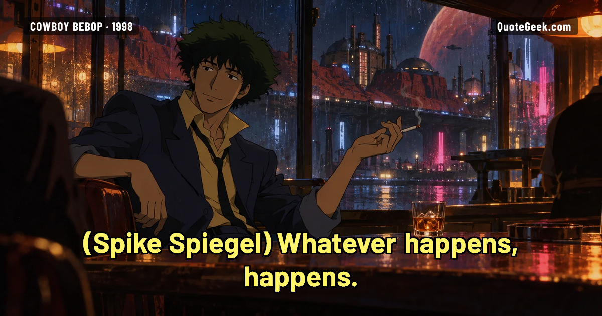 “Whatever happens, happens.” — Spike Spiegel · Cowboy Bebop. Illustrated QuoteGeek card.