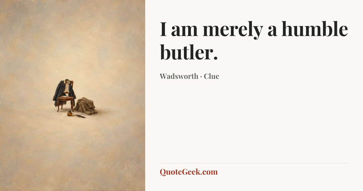 “I am merely a humble butler.” — Wadsworth · Clue. Illustrated QuoteGeek card.
