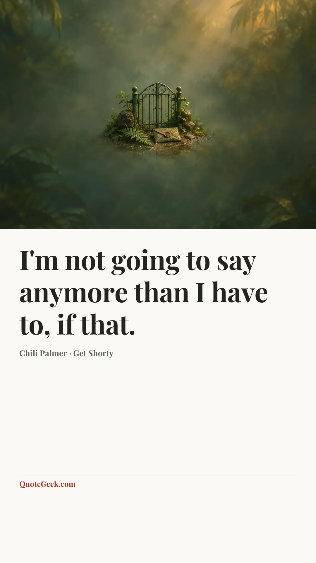“I'm not going to say anymore than I have to, if that.” — Chili Palmer · Get Shorty. Illustrated QuoteGeek card.
