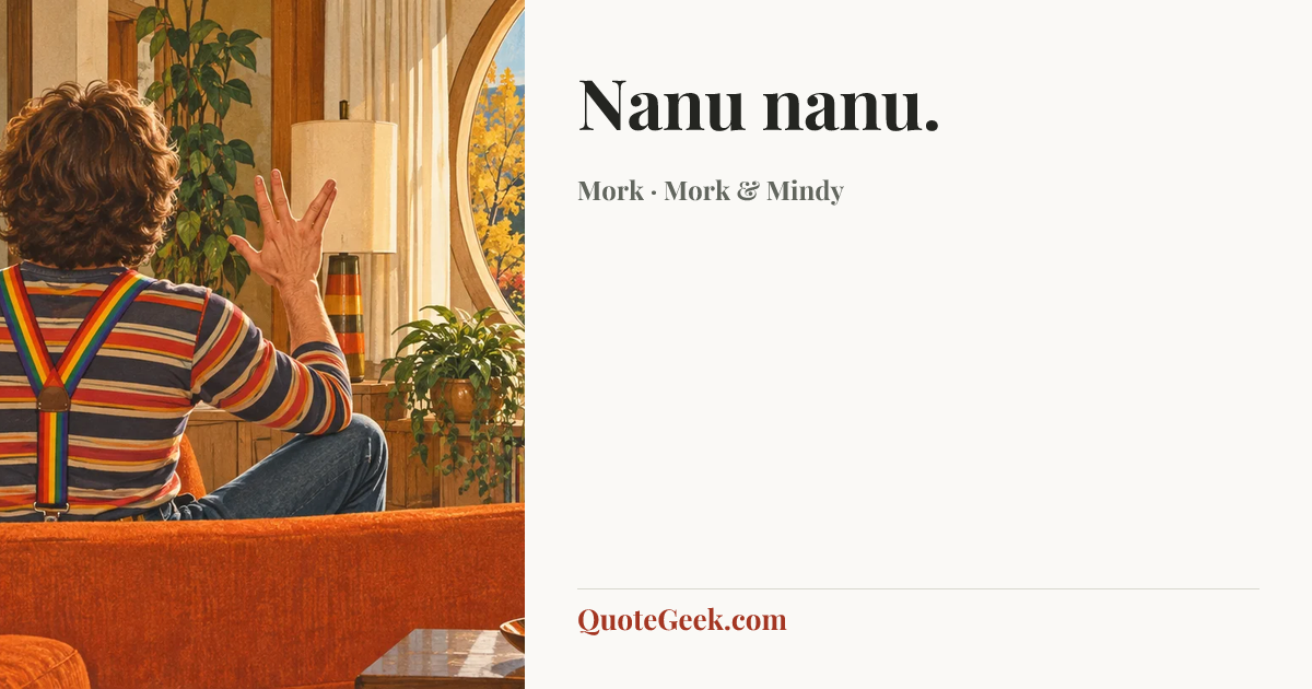 “Nanu nanu.” — Mork · Mork & Mindy. Illustrated QuoteGeek card.