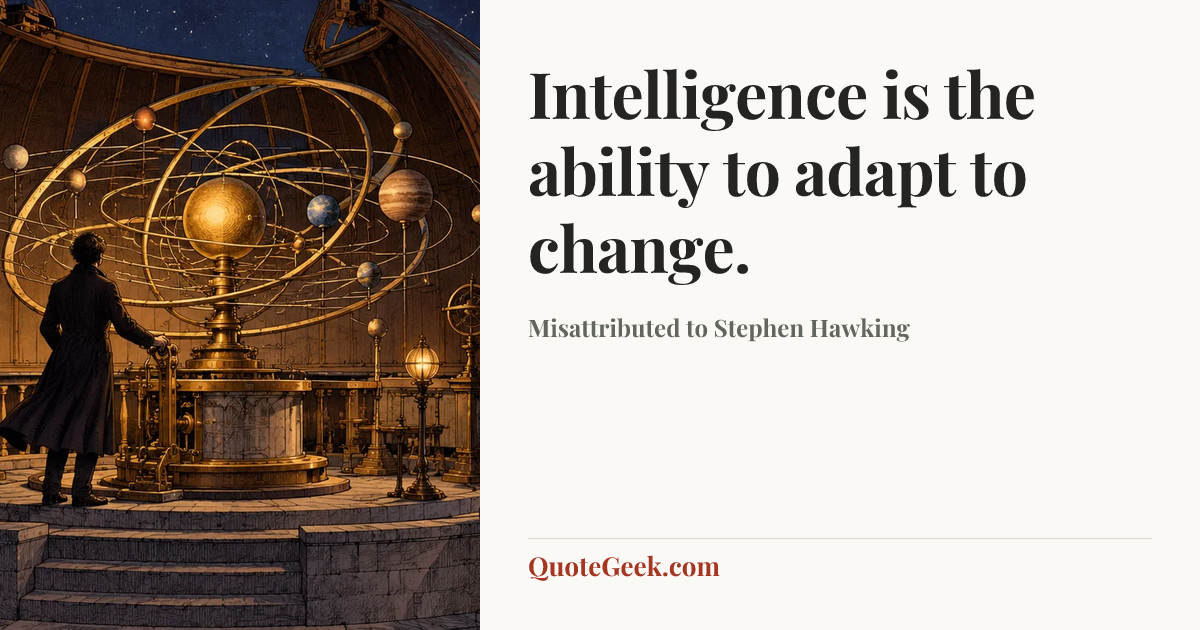 “Intelligence is the ability to adapt to change.” — Misattributed to Stephen Hawking. Illustrated QuoteGeek card.
