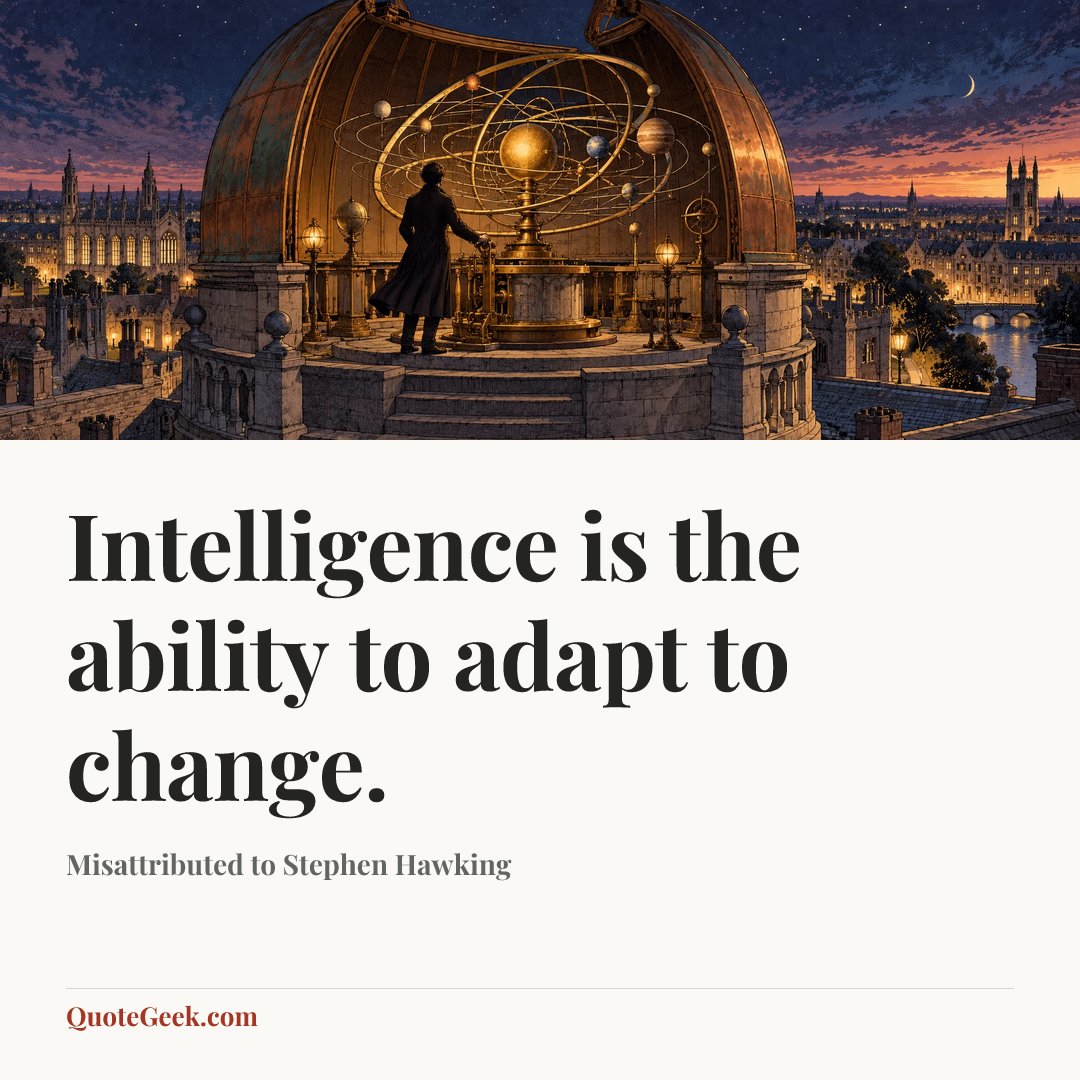 “Intelligence is the ability to adapt to change.” — Misattributed to Stephen Hawking. Illustrated QuoteGeek card.