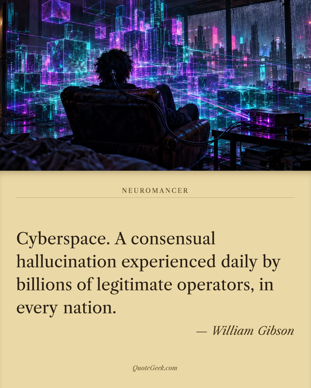 “Cyberspace. A consensual hallucination experienced daily by billions of legitimate operators, in every nation.” — William Gibson · Neuromancer. Illustrated QuoteGeek card.