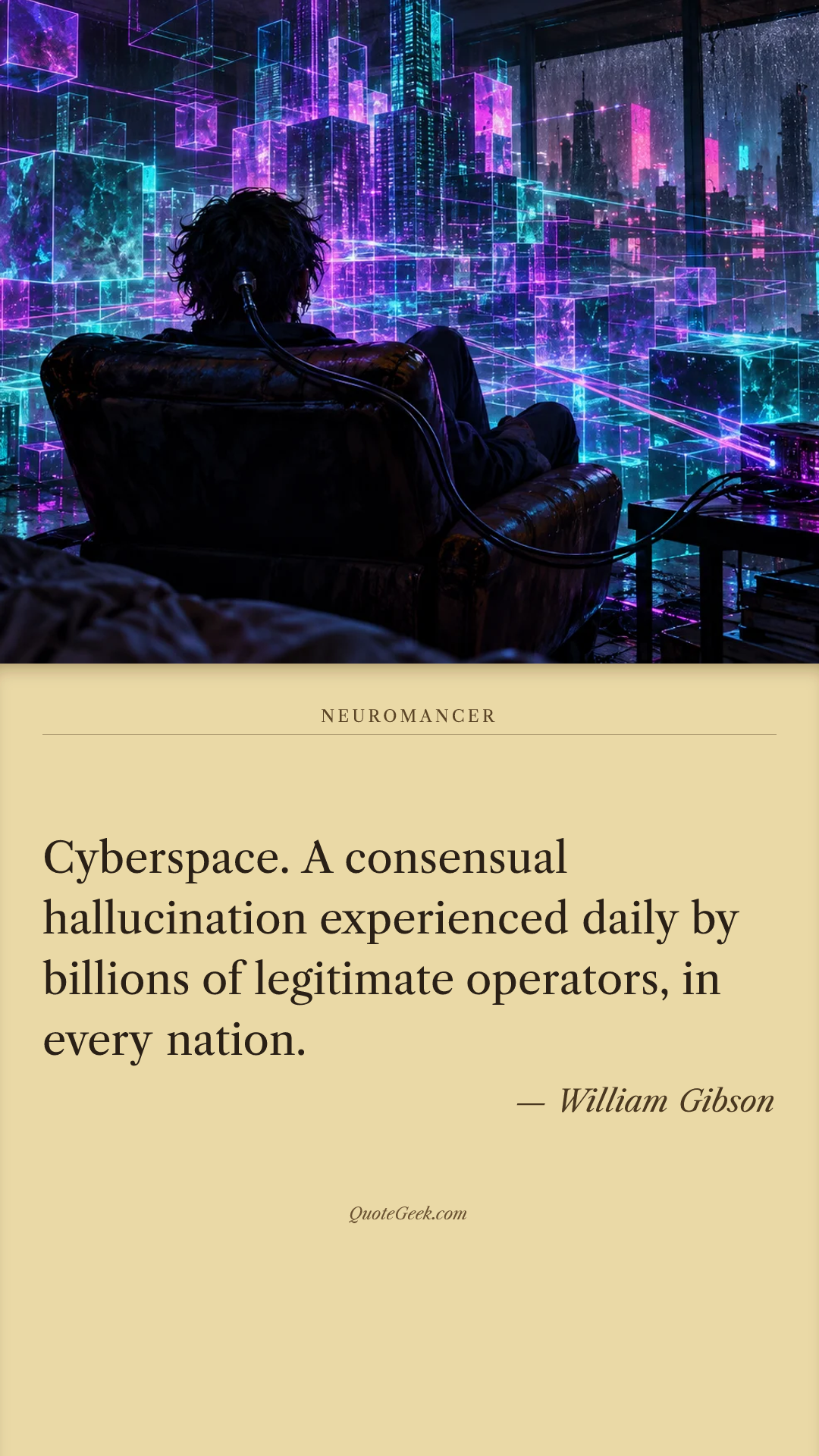 “Cyberspace. A consensual hallucination experienced daily by billions of legitimate operators, in every nation.” — William Gibson · Neuromancer. Illustrated QuoteGeek card.