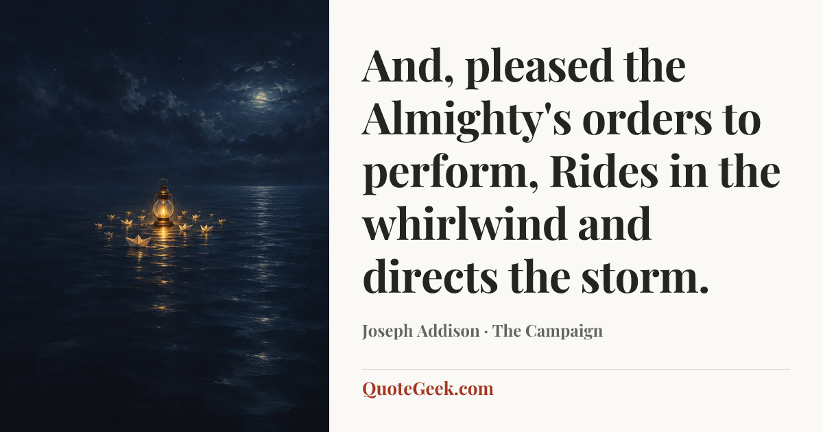 “And, pleased the Almighty's orders to perform,
Rides in the whirlwind and directs the storm.” — Joseph Addison · The Campaign. Illustrated QuoteGeek card.