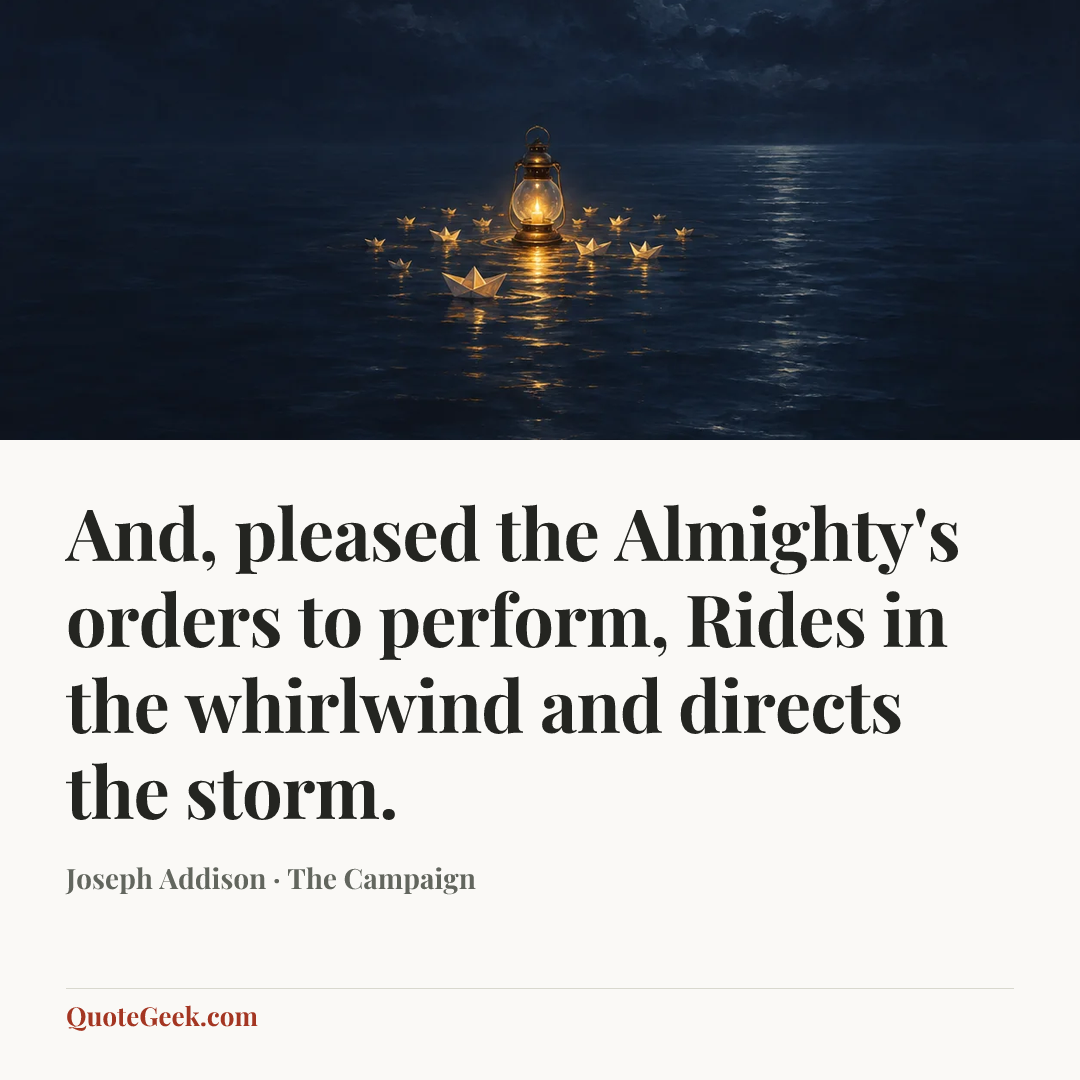 “And, pleased the Almighty's orders to perform,
Rides in the whirlwind and directs the storm.” — Joseph Addison · The Campaign. Illustrated QuoteGeek card.