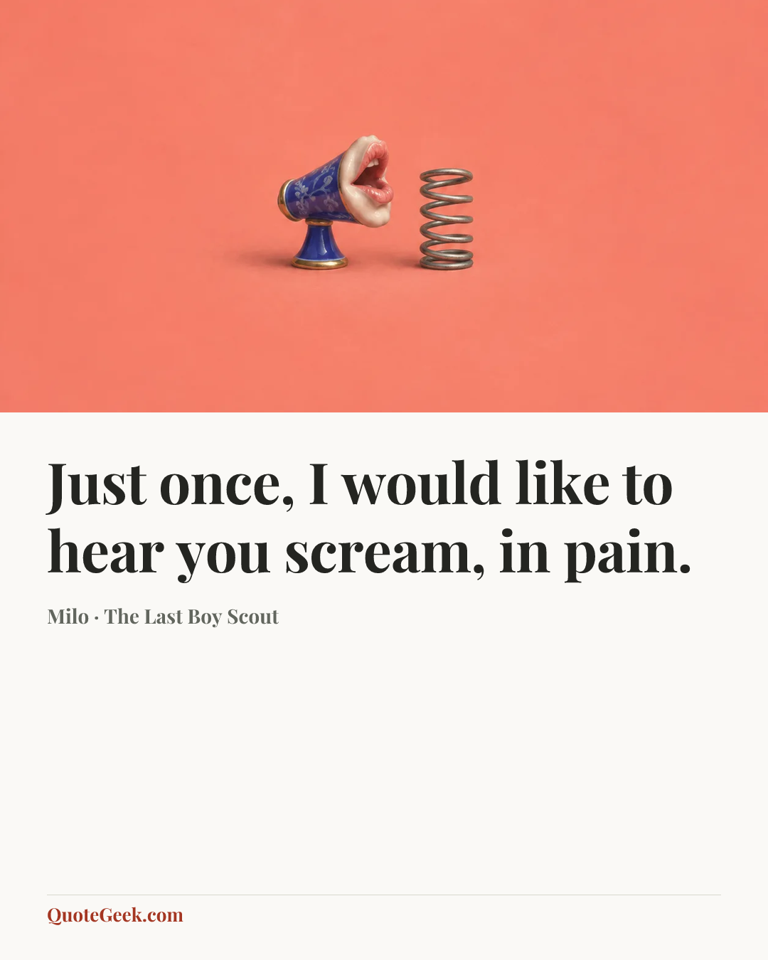 “Just once, I would like to hear you scream, in pain.” — Milo · The Last Boy Scout. Illustrated QuoteGeek card.