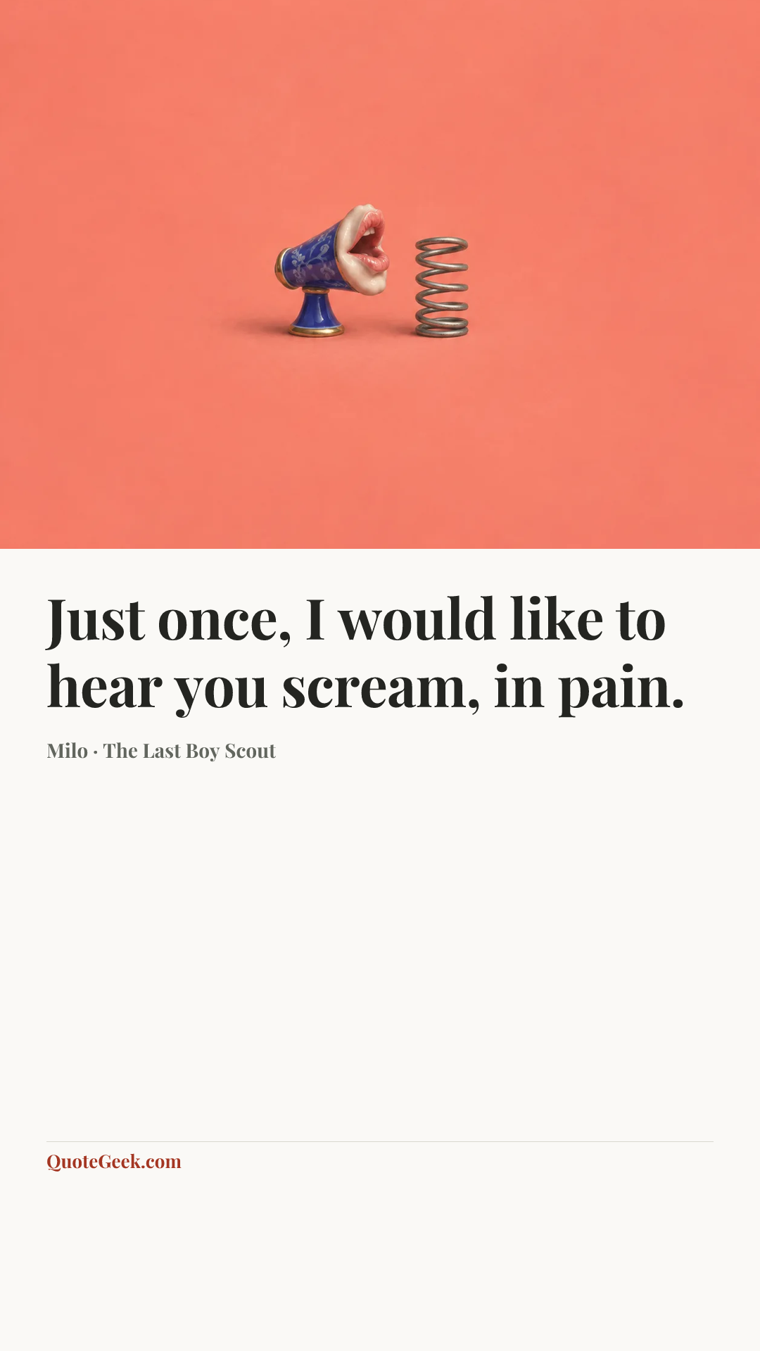 “Just once, I would like to hear you scream, in pain.” — Milo · The Last Boy Scout. Illustrated QuoteGeek card.