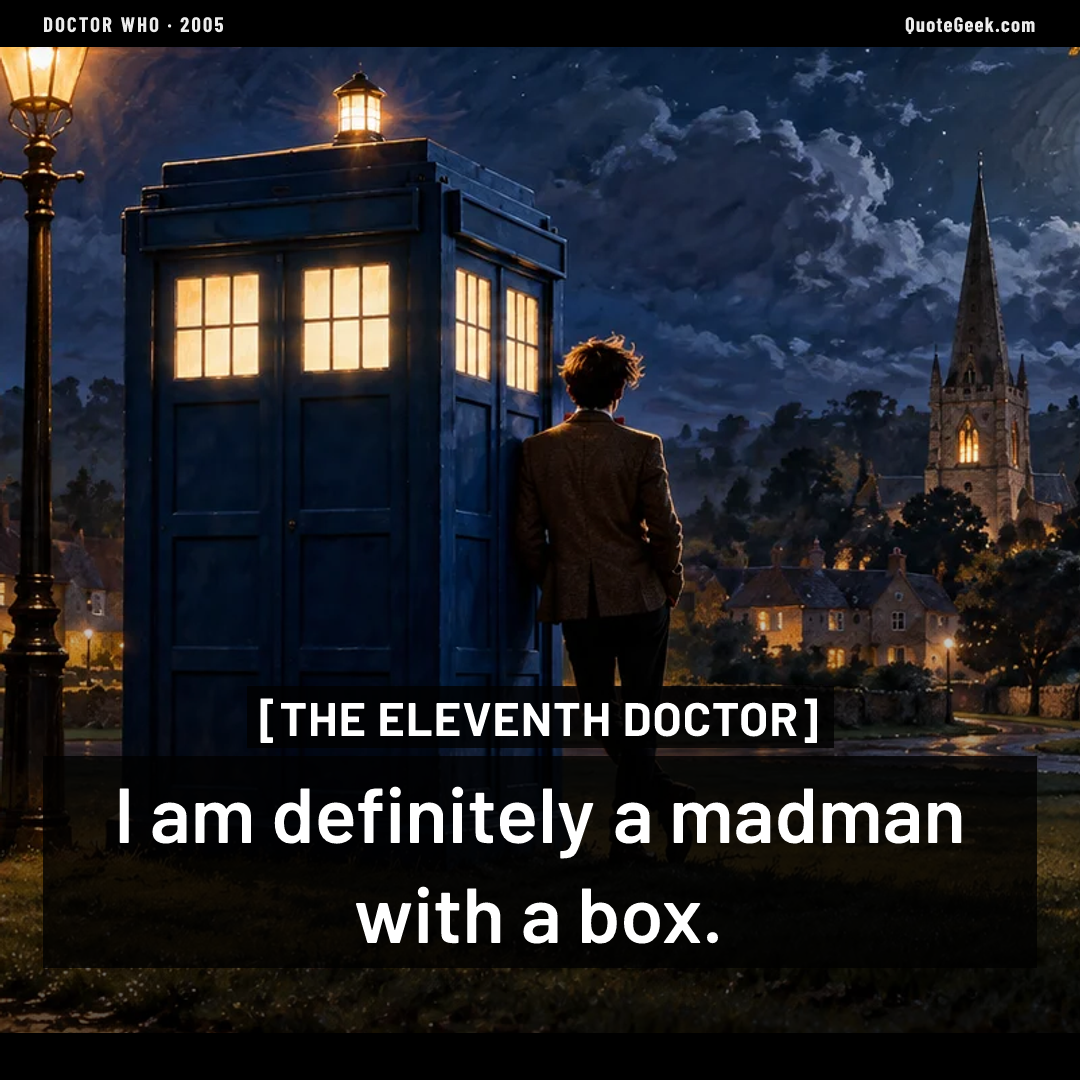 “I am definitely a madman with a box.” — The Eleventh Doctor · Doctor Who. Illustrated QuoteGeek card.
