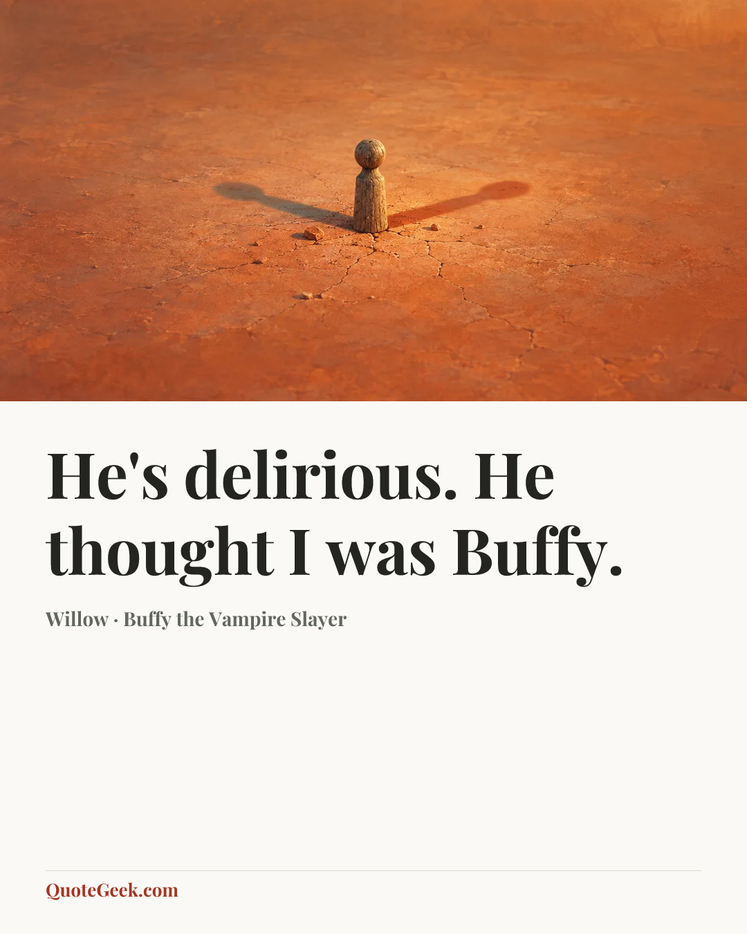 “He's delirious. He thought I was Buffy.” — Willow · Buffy the Vampire Slayer. Illustrated QuoteGeek card.