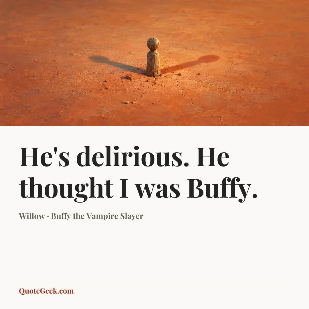 “He's delirious. He thought I was Buffy.” — Willow · Buffy the Vampire Slayer. Illustrated QuoteGeek card.